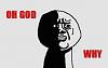 Click image for larger version. 

Name:	oh-god-why.jpg 
Views:	91 
Size:	29.8  
ID:	86826
